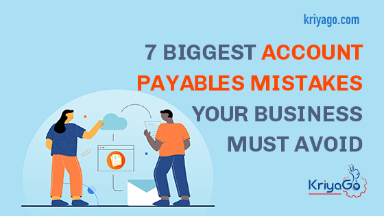 7 Biggest Account Payables Mistakes Your Business Must Avoid 